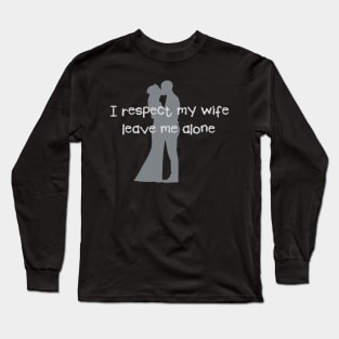 Love Wedding Engagement Fun I Respect my Wife Long Sleeve T-Shirt